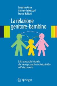 cover of the book La relazione genitore-bambino. Dalla psicoanalisi infantile a nuove prospettive evoluzionistiche dell’attaccamento