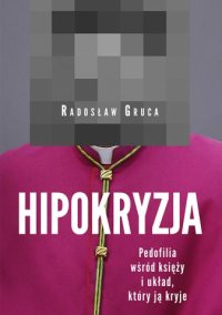 cover of the book Hipokryzja. Pedofilia wśród księży i układ, który ją kryje