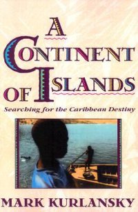 cover of the book A Continent of Islands: Searching for the Caribbean Destiny