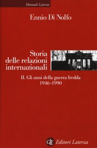 cover of the book Storia delle relazioni internazionali. Gli anni della guerra fredda 1946-1990