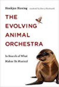 cover of the book The Evolving Animal Orchestra: In Search of What Makes Us Musical