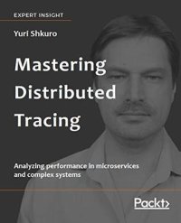 cover of the book Mastering Distributed Tracing: Analyzing performance in microservices and complex systems