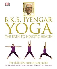 cover of the book B.K.S. Iyengar Yoga: The Path to Holistic Health