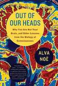 cover of the book Out of our heads: why you are not your brain, and other lessons from the biology of consciousness