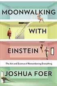 cover of the book Moonwalking with Einstein: the art and science of remembering everything