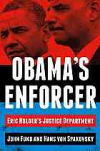 cover of the book Obama's enforcer: Eric Holder's Justice Department