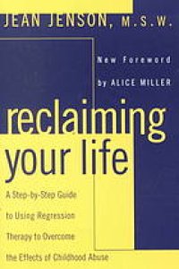 cover of the book Reclaiming your life: a step-by-step guide to using regression therapy to overcome the effects of childhood abuse