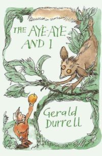 cover of the book The aye-aye and I: a rescue mission in Madagascar