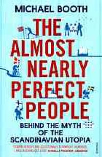 cover of the book The almost nearly perfect people: behind the myth of the Scandinavian Utopia