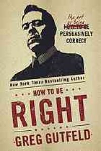 cover of the book How to be right: the art of being persuasively correct