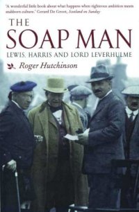 cover of the book The Soap Man: Lewis, Harris and Lord Leverhulme