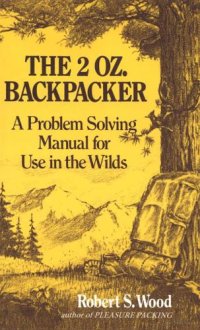 cover of the book The 2 Oz. Backpacker: A Problem Solving Manual for Use in the Wilds