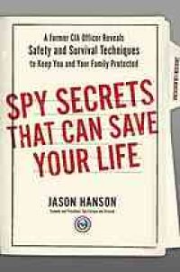 cover of the book Spy secrets that can save your life: a former CIA officer reveals safety and survival techniques to keep you and your family protected