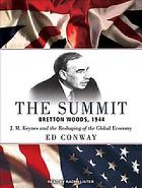 cover of the book The summit: Bretton Woods, 1944: J.M. Keynes and the reshaping of the global economy