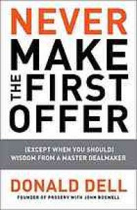 cover of the book Never make the first offer: (except when you should) wisdom from a master dealmaker