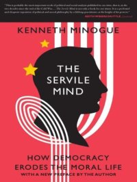 cover of the book The Servile Mind: How Democracy Erodes the Moral Life