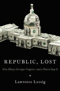 cover of the book Republic, Lost: How Money Corrupts Congress--and a Plan to Stop It