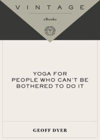 cover of the book Yoga for People Who Can't Be Bothered to Do It