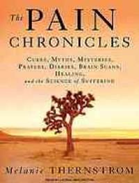 cover of the book The Pain Chronicles: Cures, Myths, Mysteries, Prayers, Diaries, Brain Scans, Healing, and the Science of Suffering