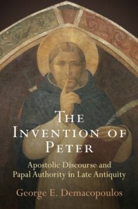 cover of the book The Invention of Peter: Apostolic Discourse and Papal Authority in Late Antiquity