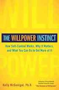 cover of the book The Willpower Instinct: How Self-Control Works, Why It Matters, and What You Can Do To Get More of It