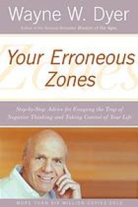 cover of the book Your Erroneous Zones: Step-By-Step Advice for Escaping the Trap of Negative Thinking and Taking Control of Your Life