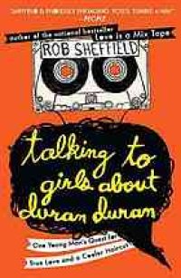 cover of the book Talking to Girls About Duran Duran: One Young Man's Quest for True Love and a Cooler Haircut