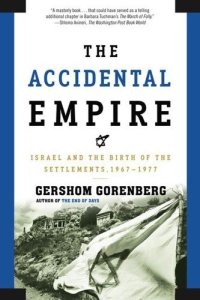 cover of the book The Accidental Empire: Israel and the Birth of the Settlements, 1967-1977