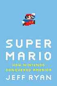 cover of the book Super Mario: how Nintendo conquered America