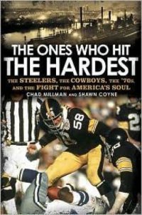 cover of the book The Ones Who Hit the Hardest: The Steelers, the Cowboys, the '70s, and the Fight for America's Soul