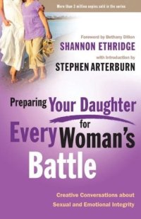 cover of the book Preparing Your Daughter for Every Woman's Battle: Creative Conversations About Sexual and Emotional Integrity