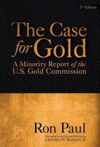 cover of the book The Case For Gold: A Minority Report of the U.S. Gold Commission