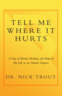 cover of the book Tell me where it hurts: a day of humor, healing, and hope in my life as an animal surgeon