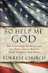 cover of the book So Help Me God: The Founding Fathers and the First Great Battle Over Church and State