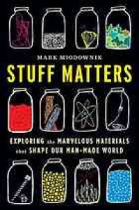 cover of the book Stuff Matters: Exploring the Marvelous Materials That Shape Our Man-Made World