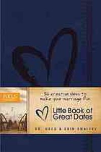 cover of the book The little book of great dates: 52 creative ideas to make your marriage fun