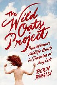 cover of the book The Wild Oats Project: One Woman's Midlife Quest for Passion at Any Cost