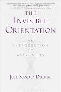 cover of the book The Invisible Orientation: An Introduction to Asexuality