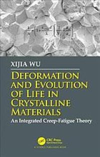 cover of the book Deformation and evolution of life in crystalline materials: an integrated creep-fatigue theory