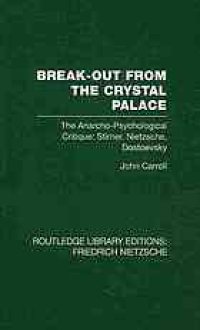 cover of the book Break-out from the crystal palace: the anarcho-psychological critique: Stirner, Nietzsche, Dostoevsky