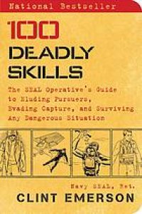 cover of the book 100 deadly skills: the SEAL operative's guide to eluding pursuers, evading capture, and surviving any dangerous situation