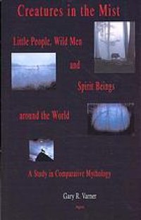 cover of the book Creatures in the mist: little people, wild men and spirit beings around the world: a study in comparative mythology