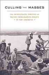 cover of the book Culling the Masses: the Democratic Origins of Racist Immigration Policy in the Americas