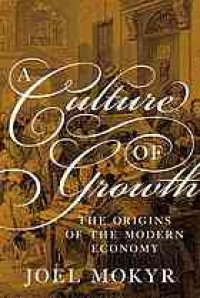 cover of the book A Culture of Growth: The Origins of the Modern Economy