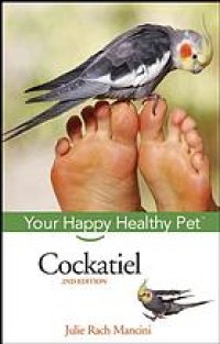 cover of the book Cockatiel: Your Happy Healthy Pet