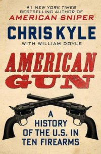 cover of the book American Gun: A History of the U.S. In Ten Firearms