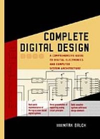 cover of the book Complete digital design: a comprehensive guide to digital electronics and computer system architecture