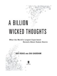 cover of the book A Billion Wicked Thoughts: What the World's Largest Experiment Reveals about Human Desire