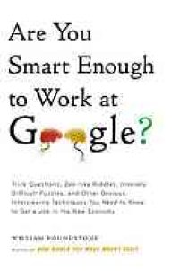 cover of the book Are you smart enough to work at Google?: trick questions, zen-like riddles, insanely difficult puzzles, and other devious interviewing techniques you need to know to get a job anywhere in the new economy