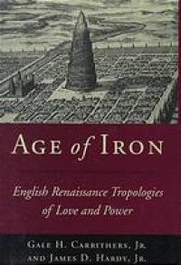 cover of the book Age of Iron: English Renaissance Tropologies of Love and Power